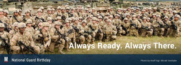 National Guard Birthday. Always Ready. Always There.