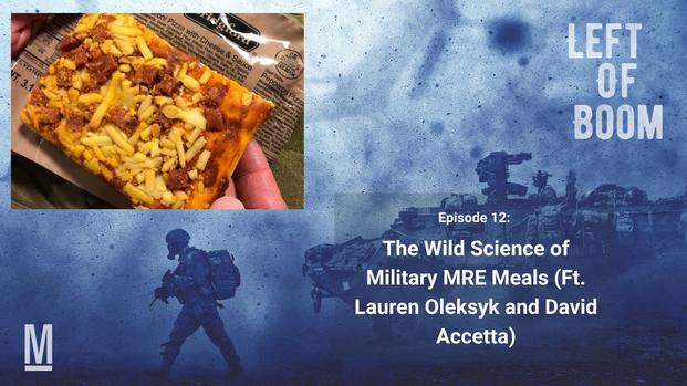 Left of Boom Episode 12: The Wild Science of Military MRE Meals (Featuring Lauren Oleksyk and David Accetta)